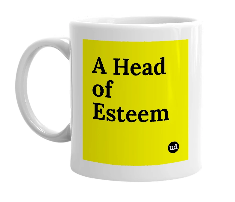 White mug with 'A Head of Esteem' in bold black letters