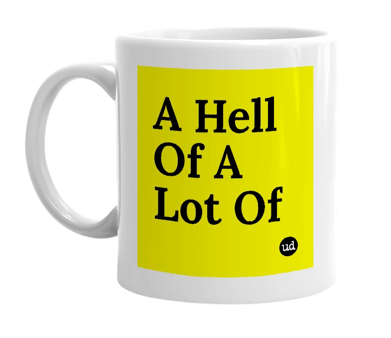 White mug with 'A Hell Of A Lot Of' in bold black letters