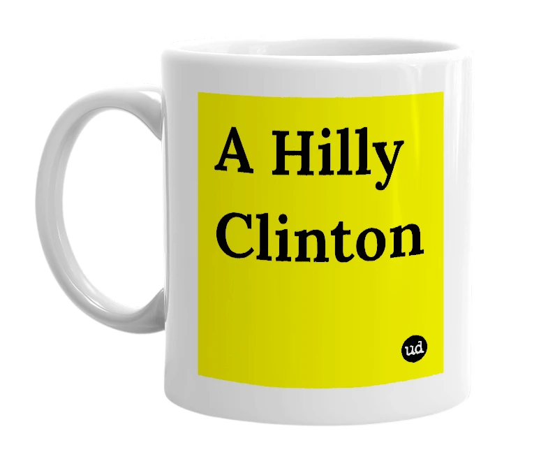 White mug with 'A Hilly Clinton' in bold black letters