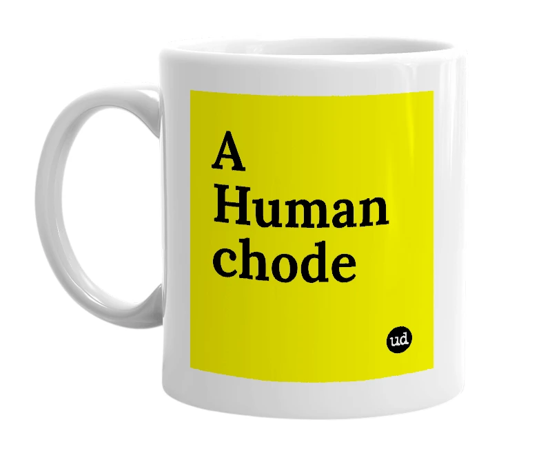 White mug with 'A Human chode' in bold black letters