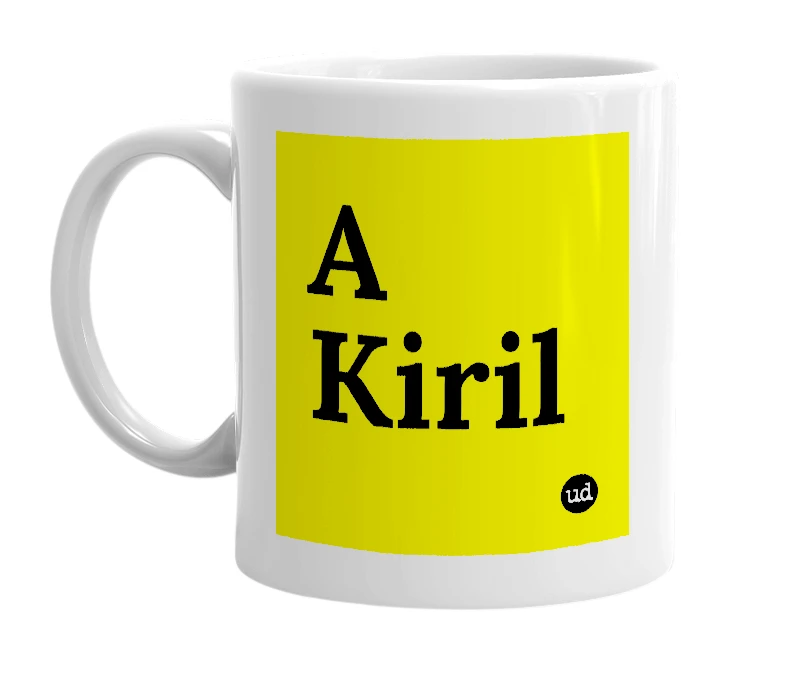 White mug with 'A Kiril' in bold black letters