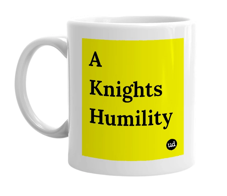 White mug with 'A Knights Humility' in bold black letters