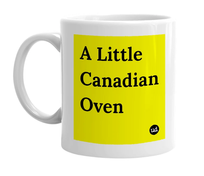 White mug with 'A Little Canadian Oven' in bold black letters
