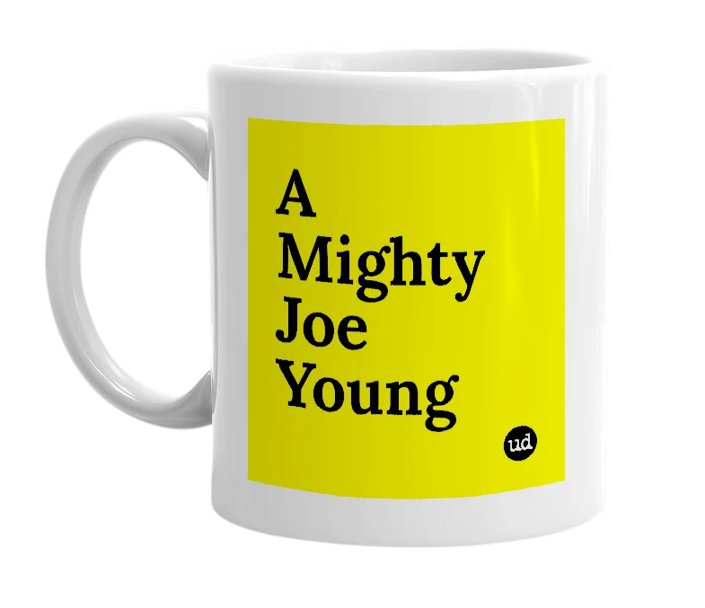 White mug with 'A Mighty Joe Young' in bold black letters