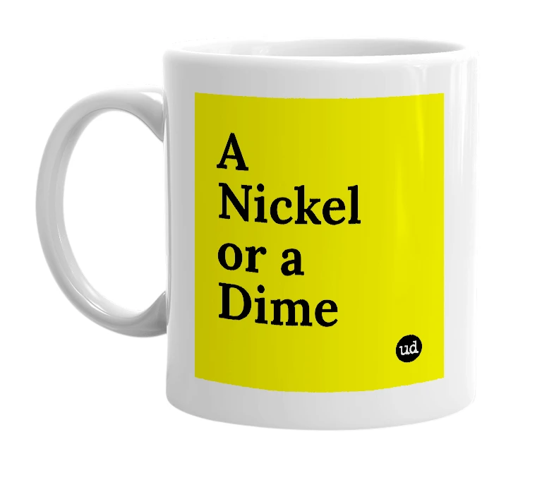 White mug with 'A Nickel or a Dime' in bold black letters