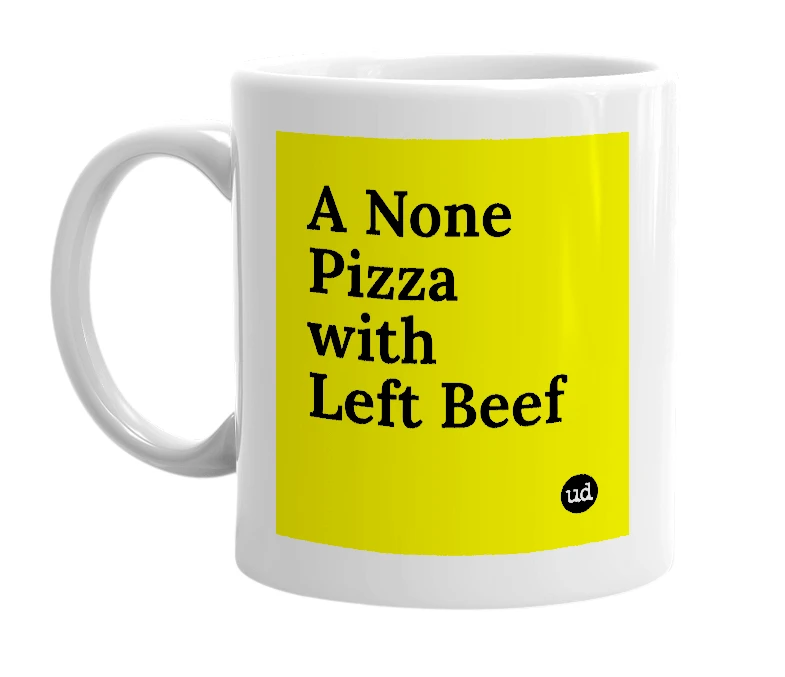 White mug with 'A None Pizza with Left Beef' in bold black letters