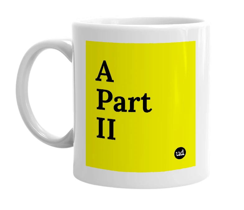 White mug with 'A Part II' in bold black letters
