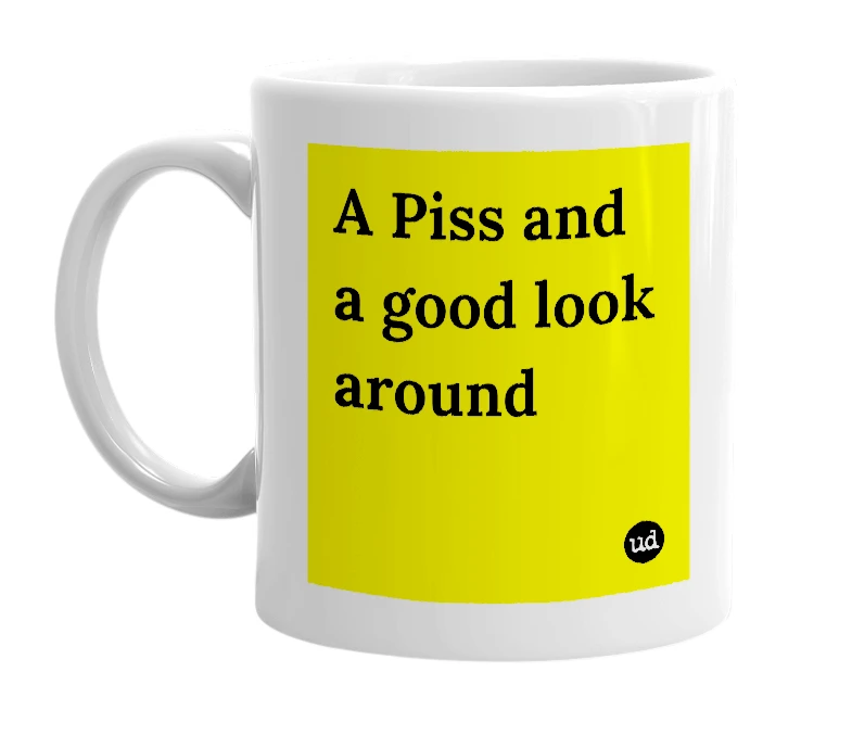 White mug with 'A Piss and a good look around' in bold black letters