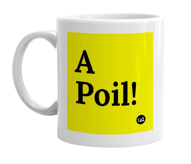 White mug with 'A Poil!' in bold black letters