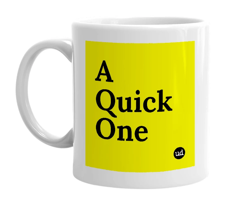 White mug with 'A Quick One' in bold black letters