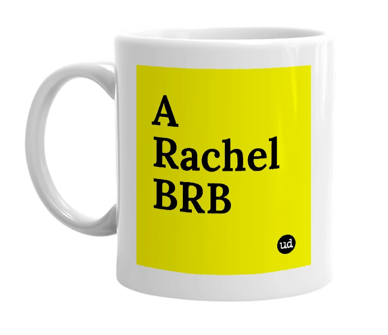 White mug with 'A Rachel BRB' in bold black letters
