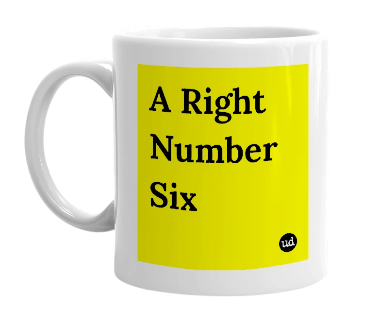 White mug with 'A Right Number Six' in bold black letters