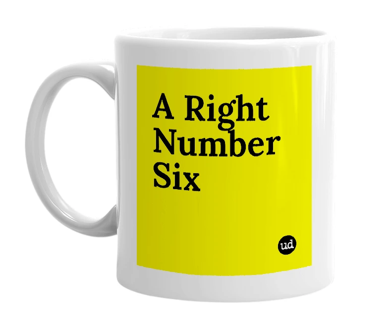 White mug with 'A Right Number Six' in bold black letters