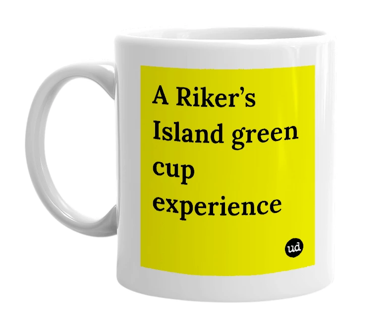 White mug with 'A Riker’s Island green cup experience' in bold black letters