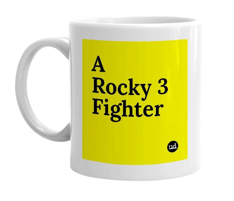 White mug with 'A Rocky 3 Fighter' in bold black letters