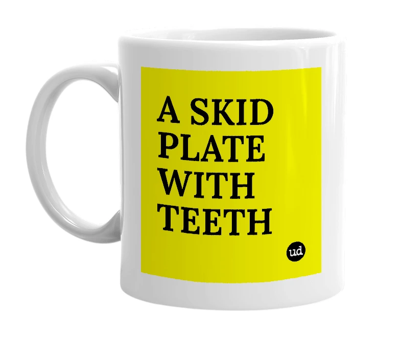 White mug with 'A SKID PLATE WITH TEETH' in bold black letters