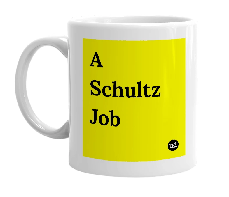 White mug with 'A Schultz Job' in bold black letters