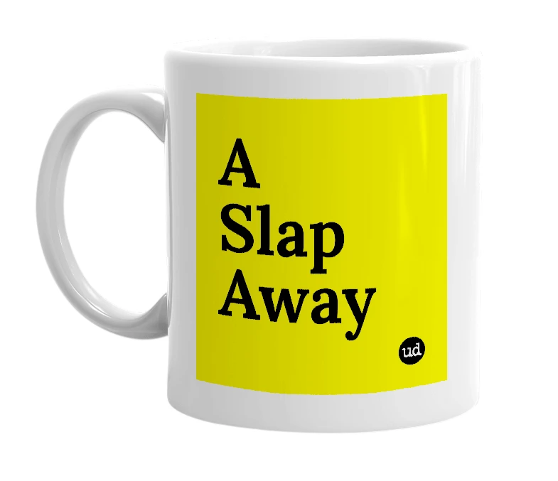 White mug with 'A Slap Away' in bold black letters