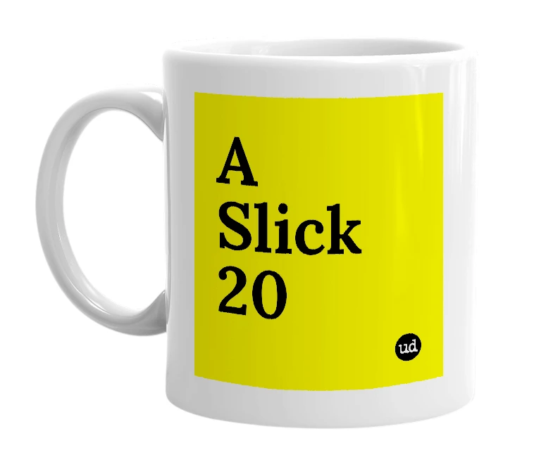 White mug with 'A Slick 20' in bold black letters