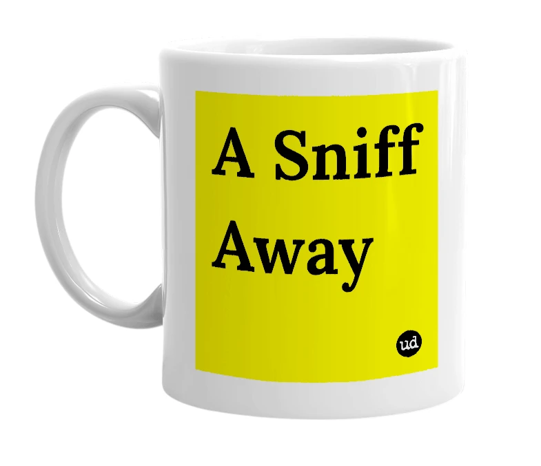 White mug with 'A Sniff Away' in bold black letters