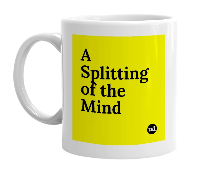 White mug with 'A Splitting of the Mind' in bold black letters