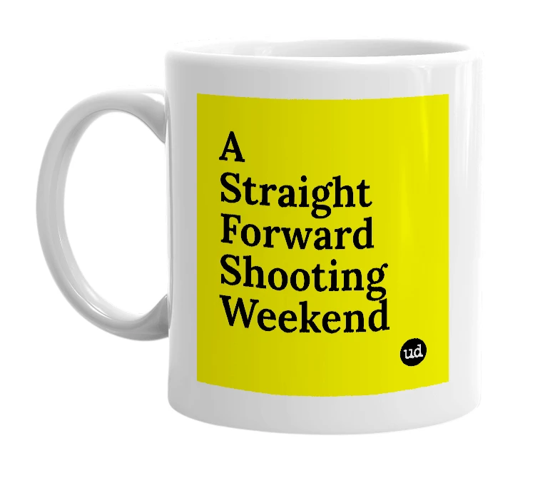 White mug with 'A Straight Forward Shooting Weekend' in bold black letters