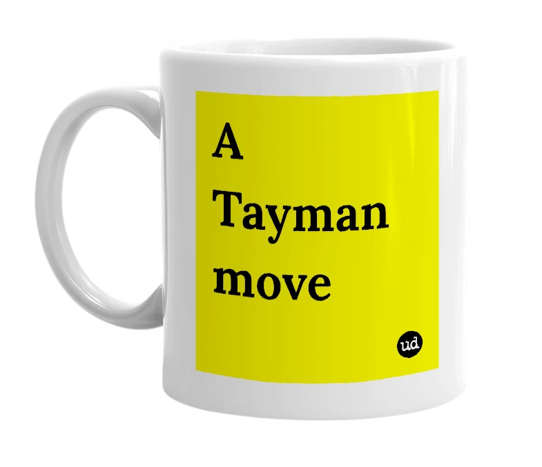 White mug with 'A Tayman move' in bold black letters