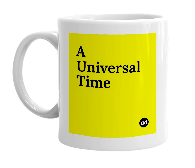 White mug with 'A Universal Time' in bold black letters