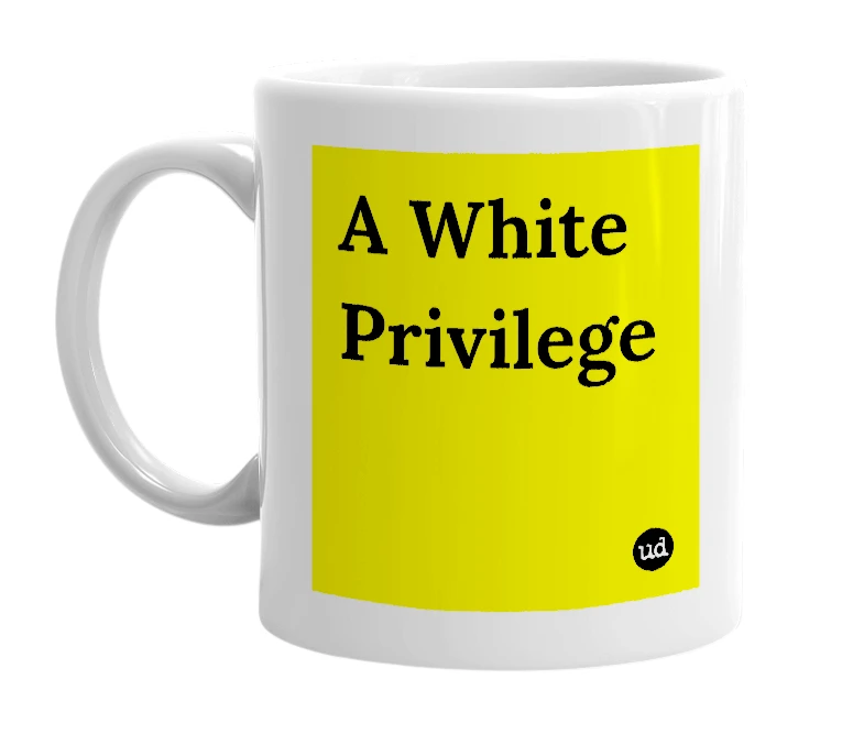 White mug with 'A White Privilege' in bold black letters
