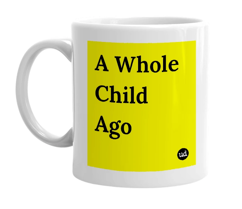 White mug with 'A Whole Child Ago' in bold black letters