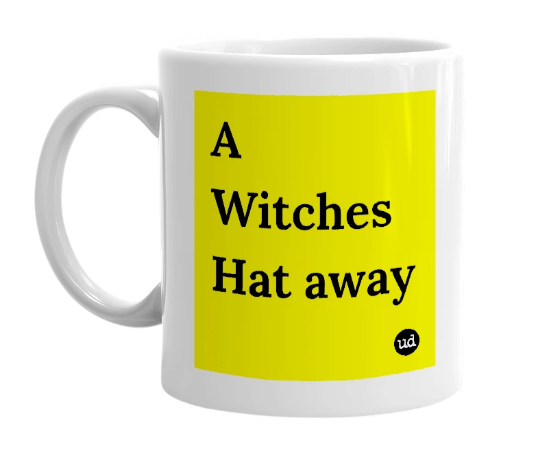 White mug with 'A Witches Hat away' in bold black letters