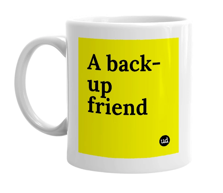 White mug with 'A back-up friend' in bold black letters