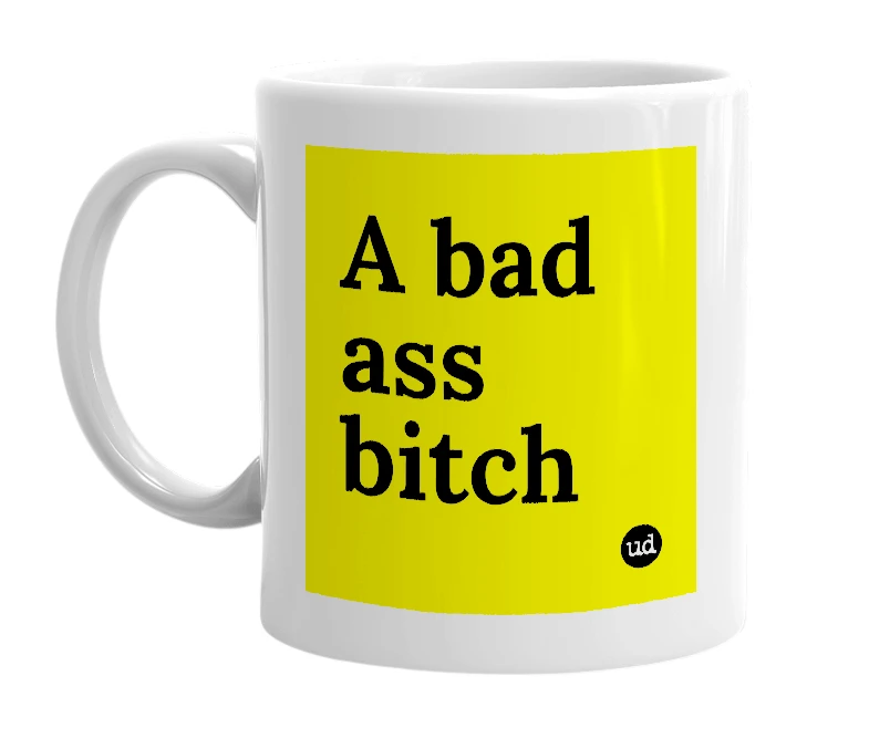 White mug with 'A bad ass bitch' in bold black letters