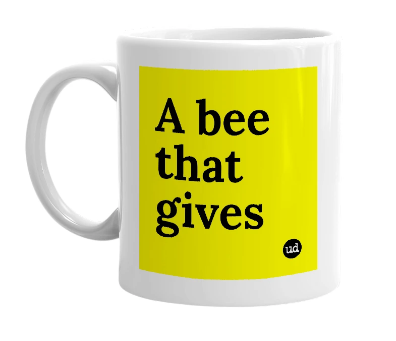 White mug with 'A bee that gives' in bold black letters