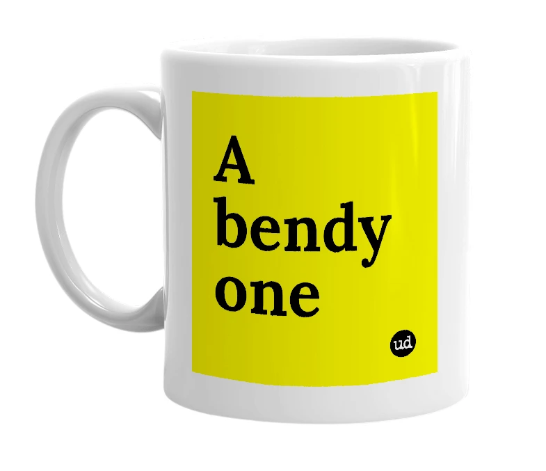 White mug with 'A bendy one' in bold black letters