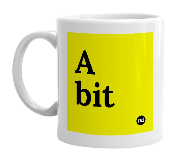 White mug with 'A bit' in bold black letters