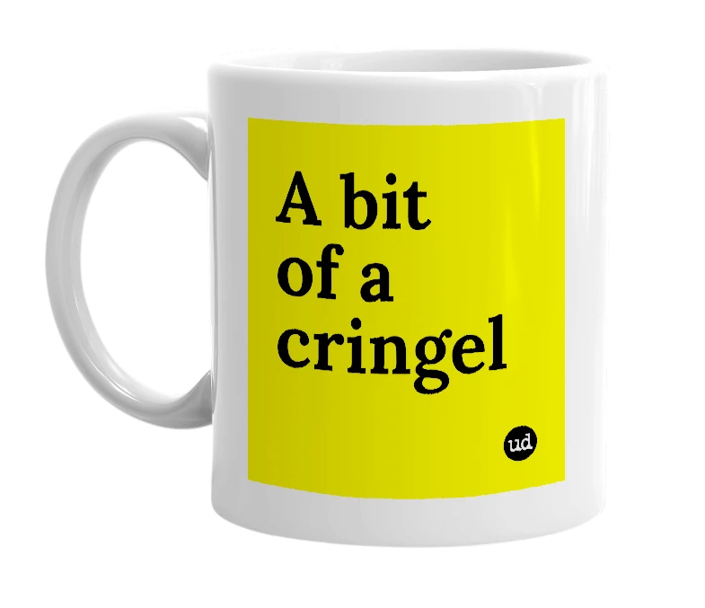 White mug with 'A bit of a cringel' in bold black letters