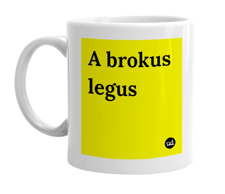 White mug with 'A brokus legus' in bold black letters
