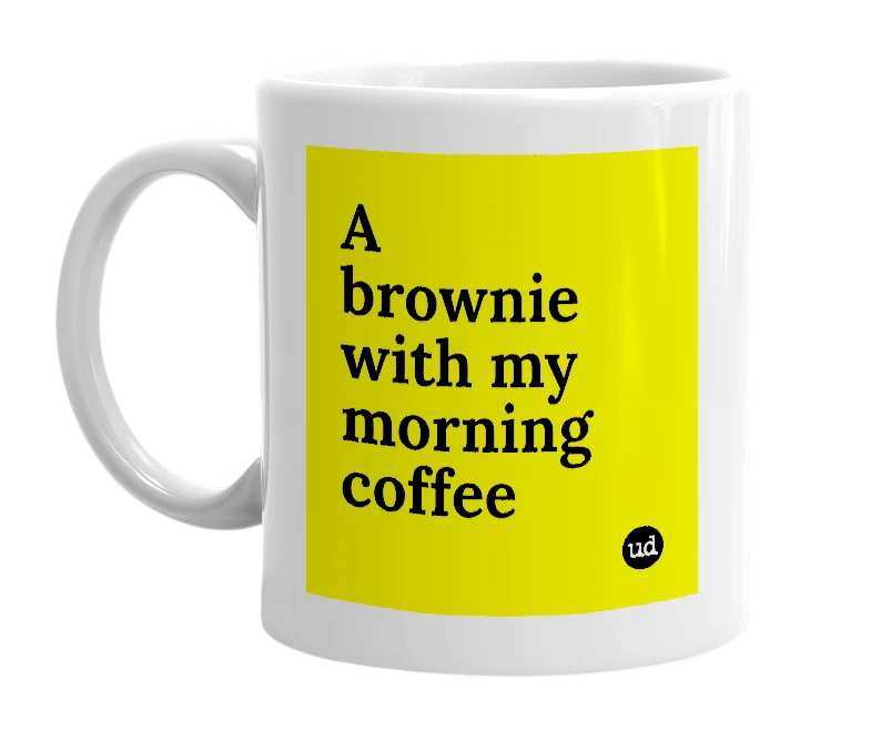 White mug with 'A brownie with my morning coffee' in bold black letters