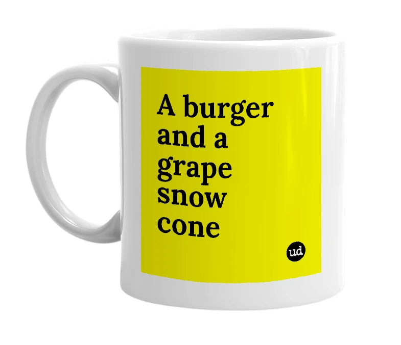 White mug with 'A burger and a grape snow cone' in bold black letters