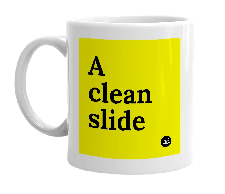 White mug with 'A clean slide' in bold black letters