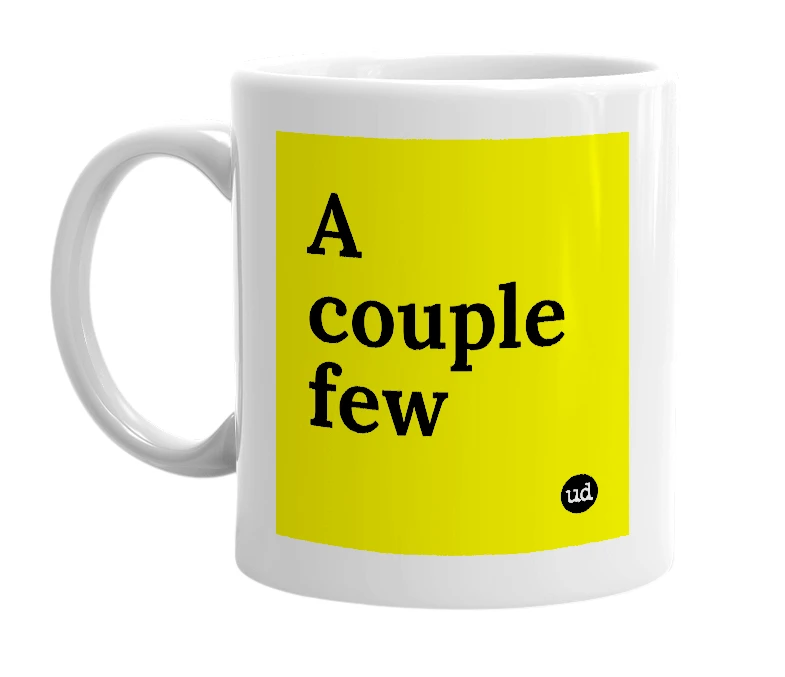 White mug with 'A couple few' in bold black letters