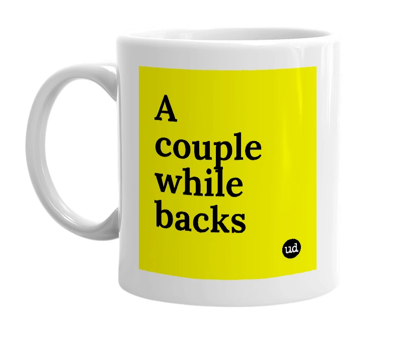 White mug with 'A couple while backs' in bold black letters