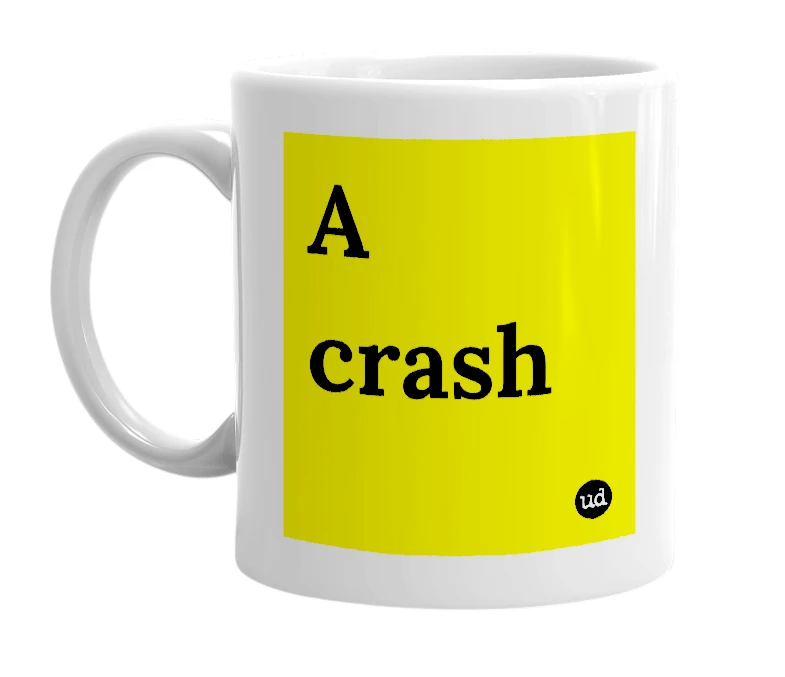 White mug with 'A crash' in bold black letters