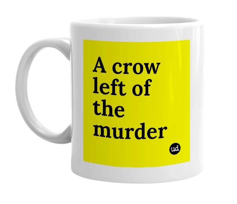 White mug with 'A crow left of the murder' in bold black letters