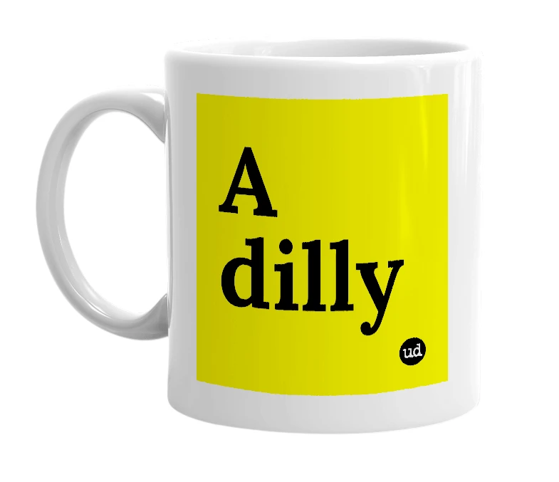 White mug with 'A dilly' in bold black letters