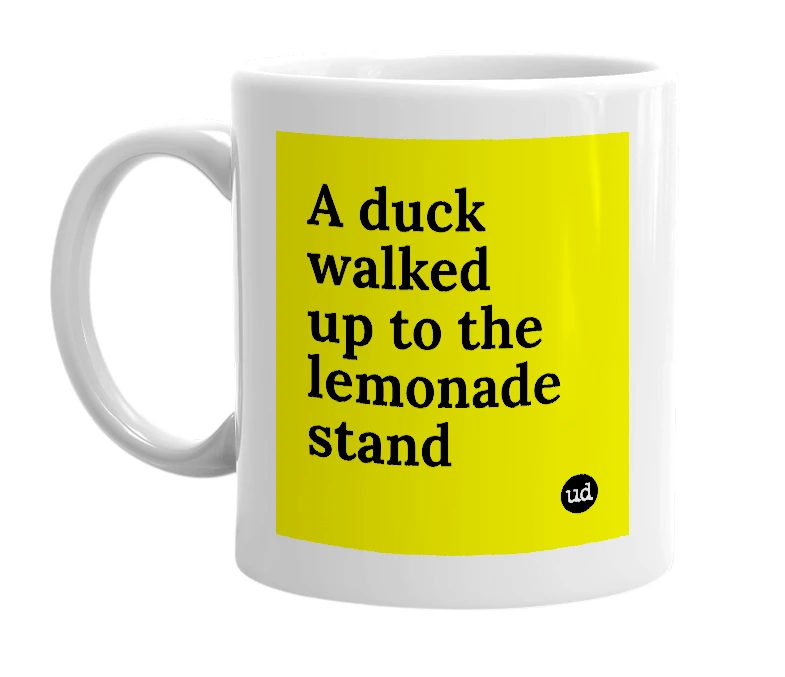 White mug with 'A duck walked up to the lemonade stand' in bold black letters