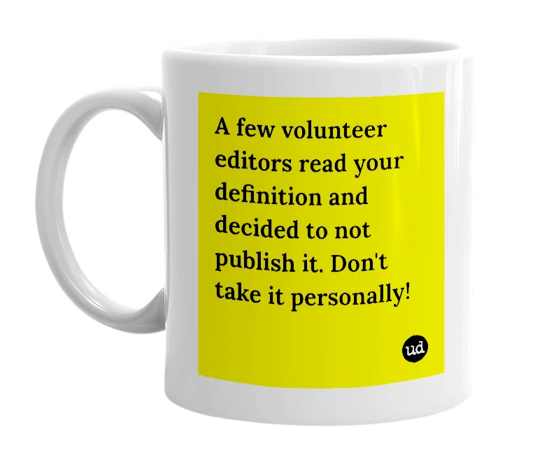 White mug with 'A few volunteer editors read your definition and decided to not publish it. Don't take it personally!' in bold black letters