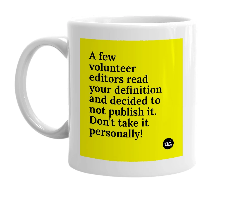 White mug with 'A few volunteer editors read your definition and decided to not publish it. Don't take it personally!' in bold black letters