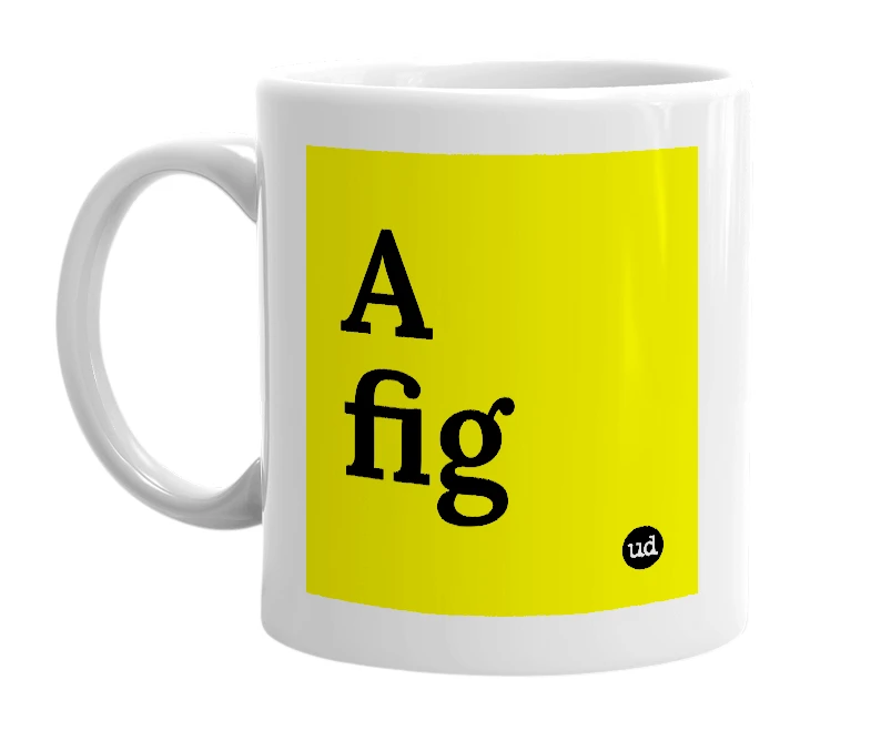 White mug with 'A fig' in bold black letters